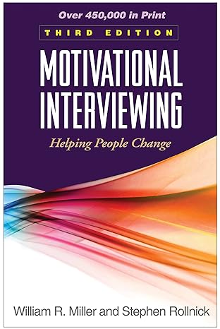 Motivational Interviewing: Helping People Change, 3rd Edition (Applications of Motivational Interviewing Series) 3rd Edition