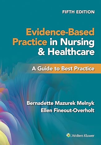 Evidence-Based Practice in Nursing & Healthcare: A Guide to Best Practice Fifth, North American Edition